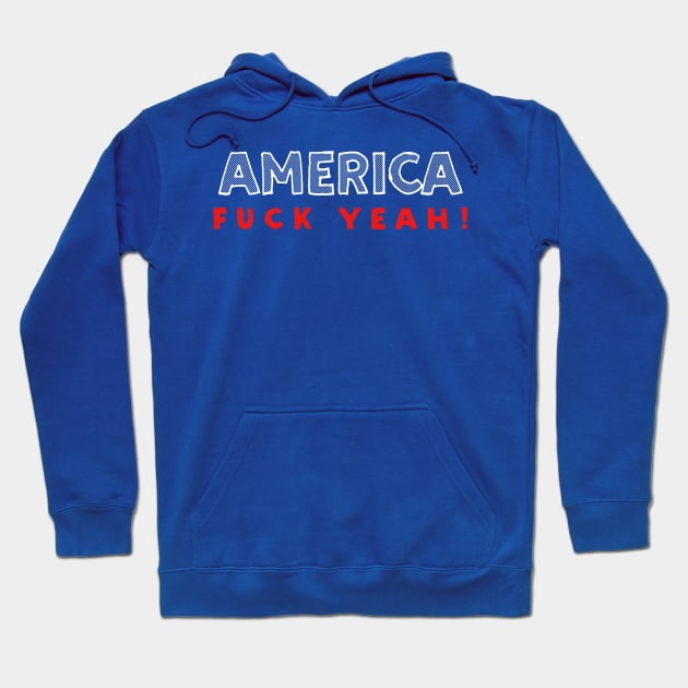 AMERICA Fuck Yeah! / Funny USA Pride Typographic Design Hoodie by DankFutura